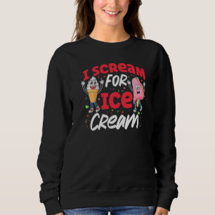 Ice Cream Pun Cone Popsicle I Scream For Ice Cream Sweatshirt