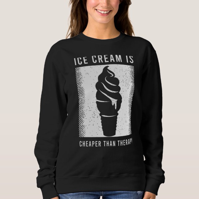 Ice Cream Saying For A  Of Ice Cream Sweatshirt (Front)