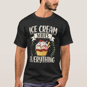 Ice Cream Solves Everything Funny Ice Cream Lover T-Shirt
