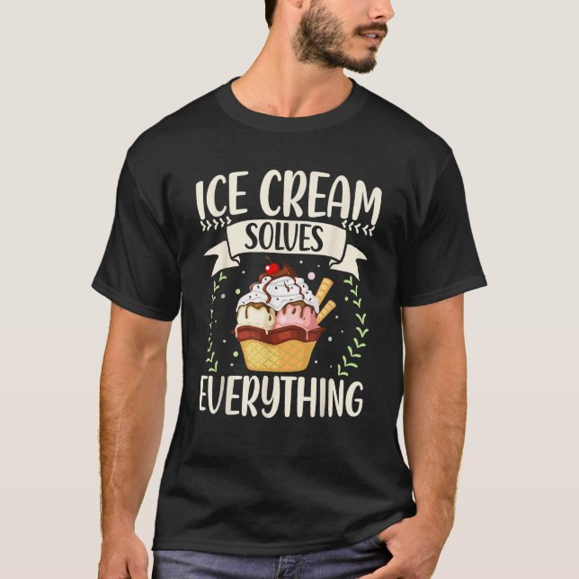Ice Cream Solves Everything Funny Ice Cream Lover  T-Shirt (Front)