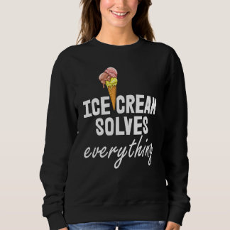 Ice Cream Solves Everything Ice Cream Love Men Par Sweatshirt