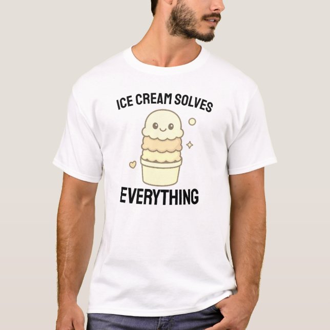 Ice Cream Solves Everything  T-Shirt (Front)