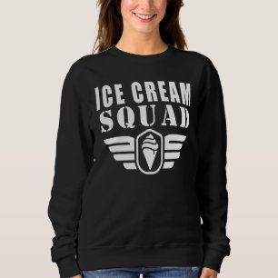 Ice Cream Squad Funny Quotes Sweatshirt