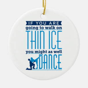 Ice Dancing If You Are Going to Walk on Thin Ice Ceramic Tree Decoration