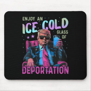 Ice Enjoy An Ice Cold Gl Of Deportation _1  Mouse Pad