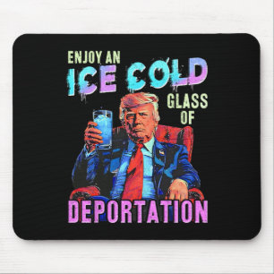 Ice Enjoy An Ice Cold Gl Of Deportation 1 Mouse Pad