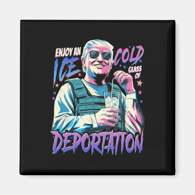 Ice Enjoy An Ice Cold Gl Of Deportation 3  Magnet (Front)