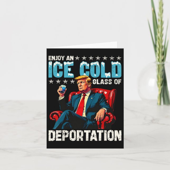 Ice Enjoy An Ice Cold Gl Of Deportation  Card (Front)