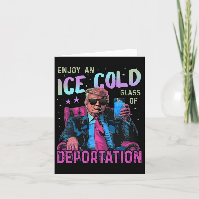 Ice Enjoy An Ice Cold Gl Of Deportation  Card (Front)