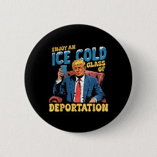 Ice Enjoy An Ice Cold Gl Of Deportation Funny Trum 6 Cm Round Badge