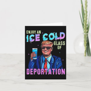 Ice Enjoy An Ice Cold Gl Of Deportation Funny Trum Card