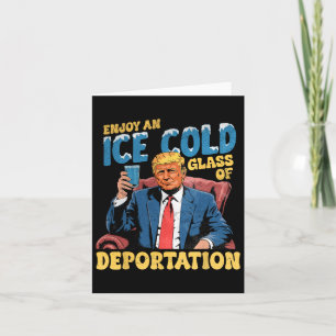 Ice Enjoy An Ice Cold Gl Of Deportation Funny Trum Card