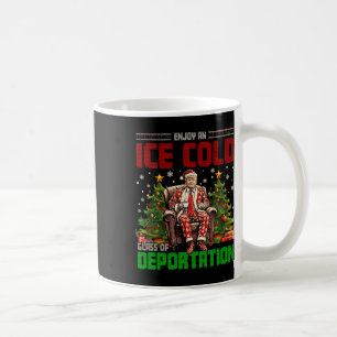 Ice Enjoy An Ice Cold Gl Of Deportation Funny Trum Coffee Mug