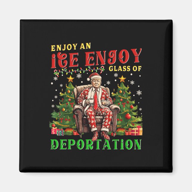 Ice Enjoy An Ice Cold Gl Of Deportation Funny Trum Magnet (Front)
