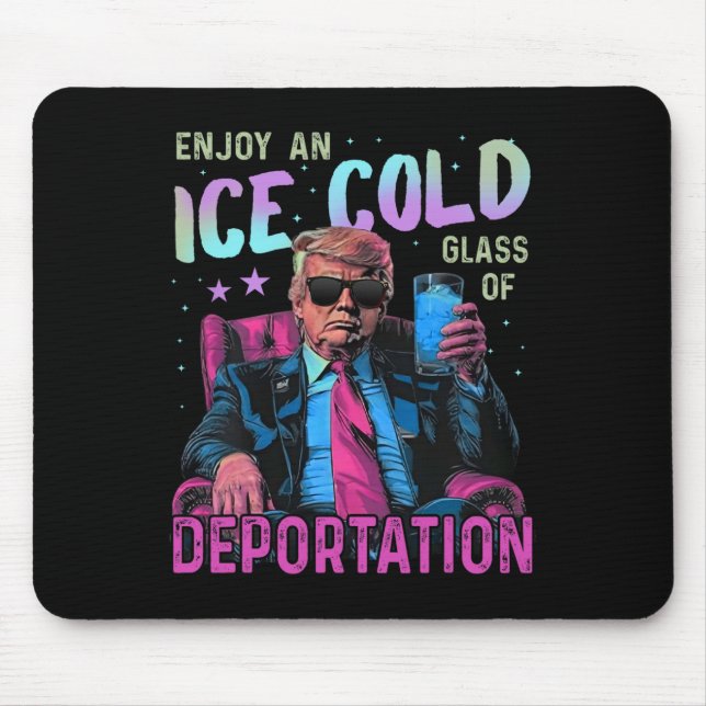 Ice Enjoy An Ice Cold Gl Of Deportation  Mouse Pad (Front)