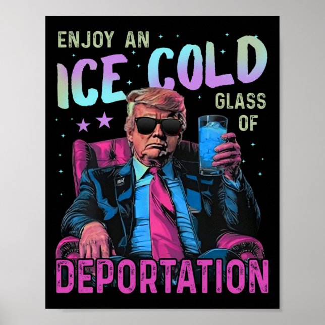 Ice Enjoy An Ice Cold Gl Of Deportation  Poster (Front)