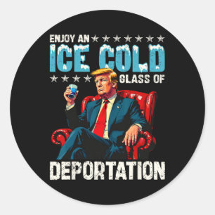 Ice Enjoy An Ice Cold Gl Of Deportation Shirt Men  Classic Round Sticker
