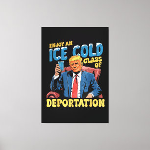 ICE Enjoy an Ice Cold Glass of Deportation  Canvas Print