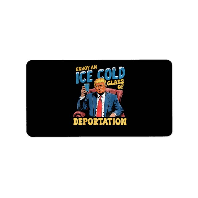 ICE Enjoy an Ice Cold Glass of Deportation  Label (Front)