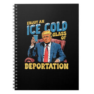 ICE Enjoy an Ice Cold Glass of Deportation  Notebook