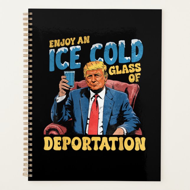 ICE Enjoy an Ice Cold Glass of Deportation  Planner (Front)