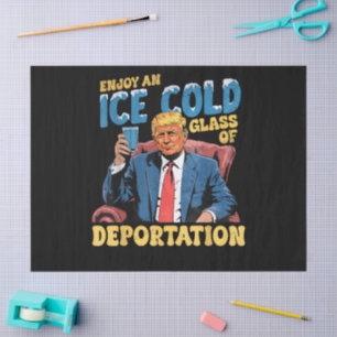 ICE Enjoy an Ice Cold Glass of Deportation Tissue Paper