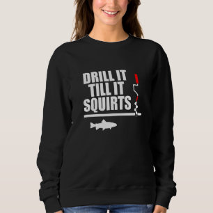 Ice Fisherman Drill It Ice Fishing Sweatshirt