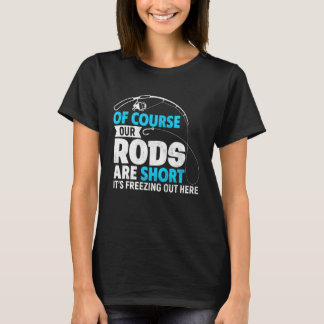 Ice Fishing Funny Short Rod Freezing Joke for Fish T-Shirt