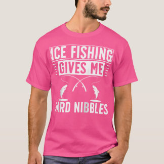 Ice Fishing Gives Me Hard Nibbles Ice Fisherman T-Shirt