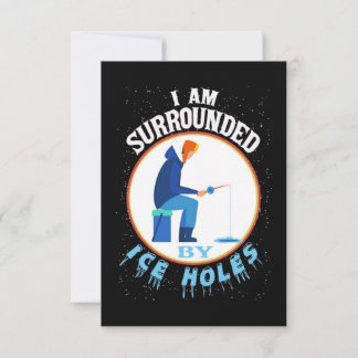 Ice Fishing I'm Surrounded By Ice Holes Card