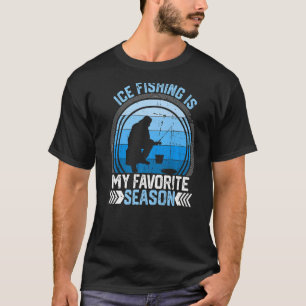 Ice Fishing Is My Favourite Season Funny Winter Fi T-Shirt