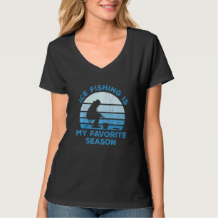 Ice Fishing Is My Favourite Season Ice Fisher Fish T-Shirt