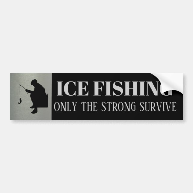 Ice Fishing Only the Strong Survive Bumper Sticker (Front)