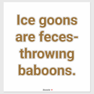 Ice Goons Are Filthy Baboons Hankamer Artjunkhaus