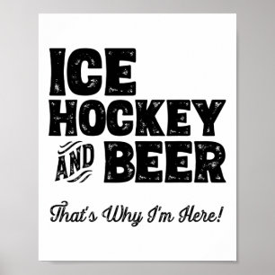 Ice Hockey And Beer That's Why I'm Here! Sports Fa Poster