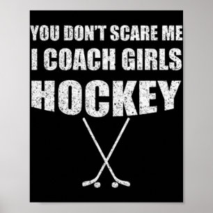 Ice Hockey Coach You Don't Scare Me Coach Girls Poster