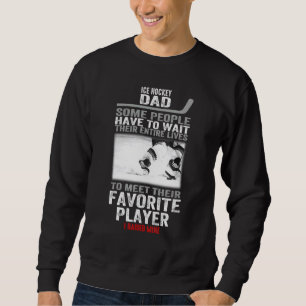 Ice Hockey Dad Some People Have To Wait Their Enti Sweatshirt