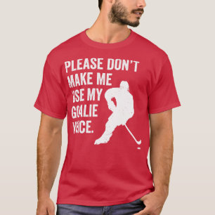 Ice Hockey Dont Make Me Use My Goalie Voice 1 T-Shirt