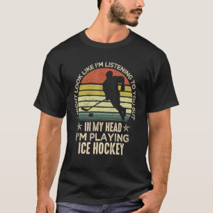 Ice Hockey Fan Player I Might Look Like I'm Listen T-Shirt