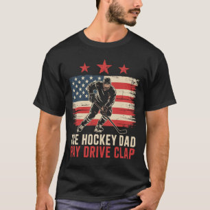 Ice Hockey Father Dad Pay Drive Clap T-Shirt