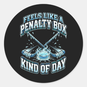 Ice Hockey Funny Feels Like A Penalty Box Kind Of Classic Round Sticker