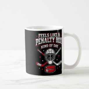 Ice Hockey Funny Feels Like A Penalty Box Kind Of Coffee Mug