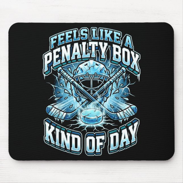 Ice Hockey Funny Feels Like A Penalty Box Kind Of  Mouse Pad (Front)