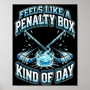 Ice Hockey Funny Feels Like A Penalty Box Kind Of Poster