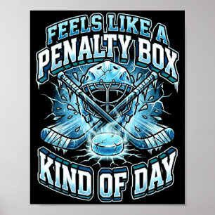 Ice Hockey Funny Feels Like A Penalty Box Kind Of Poster