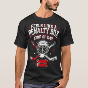 Ice Hockey Funny Feels Like A Penalty Box Kind Of T-Shirt