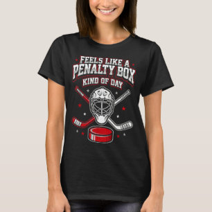 Ice Hockey Funny Feels Like A Penalty Box Kind Of T-Shirt