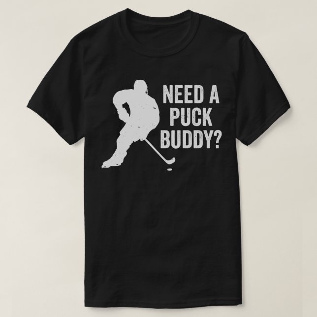 Ice Hockey Funny Need a Puck Buddy T-Shirt (Design Front)