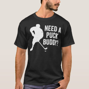 Ice Hockey Funny Need a Puck Buddy T-Shirt