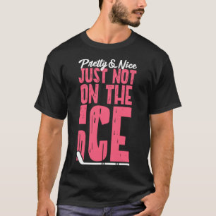 Ice Hockey Girl Pretty & Nice Just Not On The Ice T-Shirt